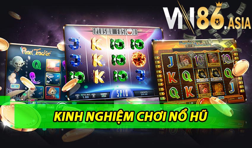 Những kinh nghiệm chơi nổ hũ Vn86 dễ dàng húp lớn