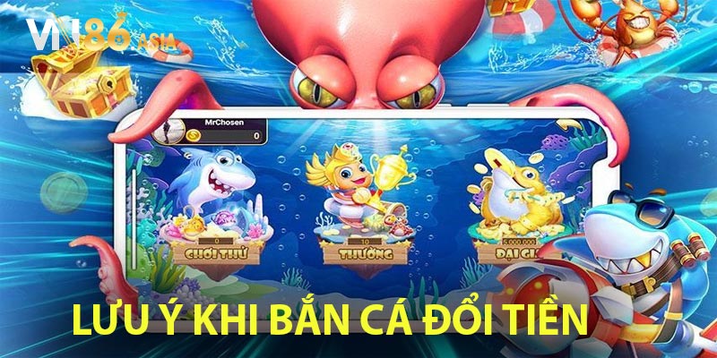 Lưu ý khi tham gia bắn cá đổi tiền 